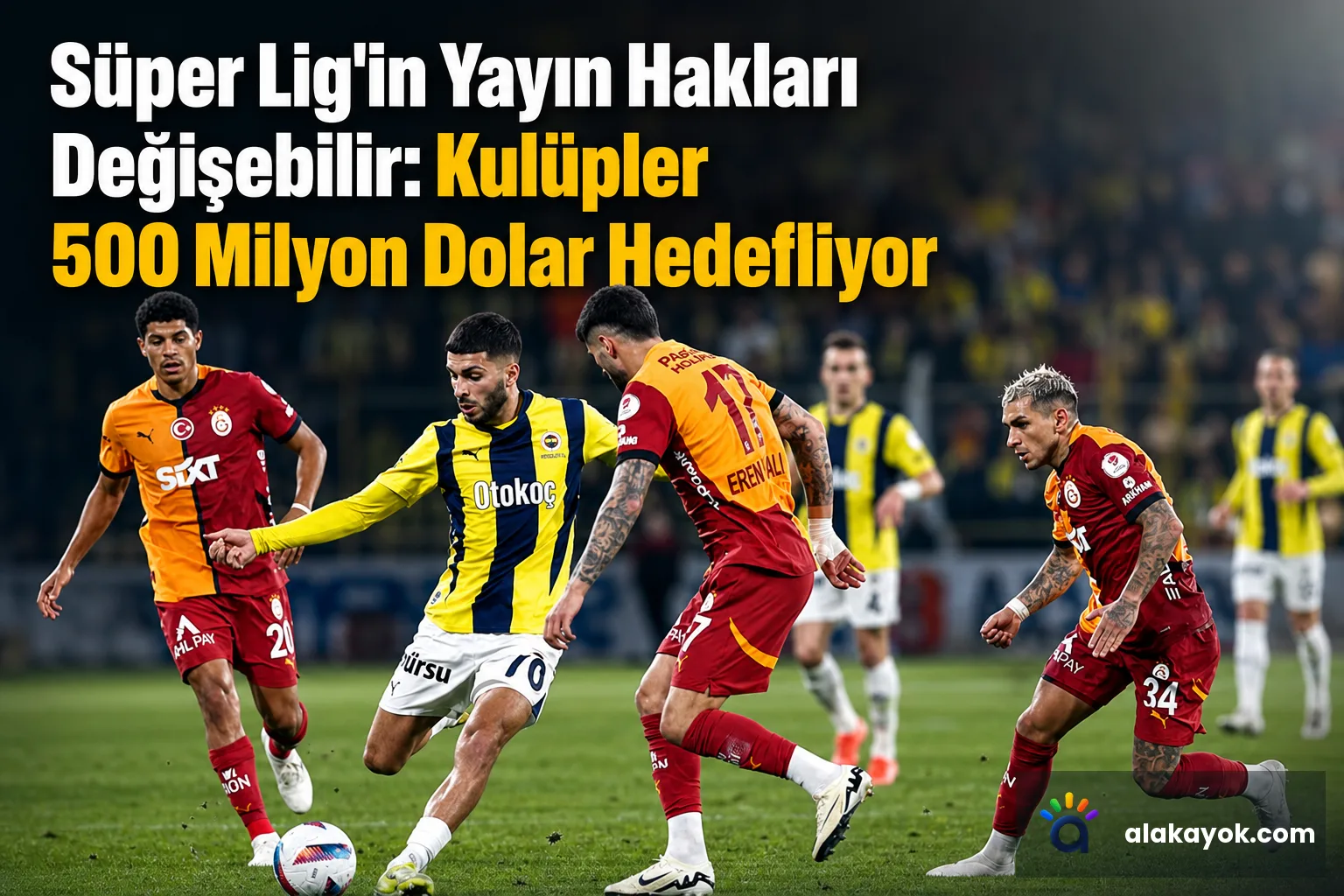 Süper Lig'in Yayın Hakları Değişebilir: Kulüpler 500 Milyon Dolar Hedefliyor