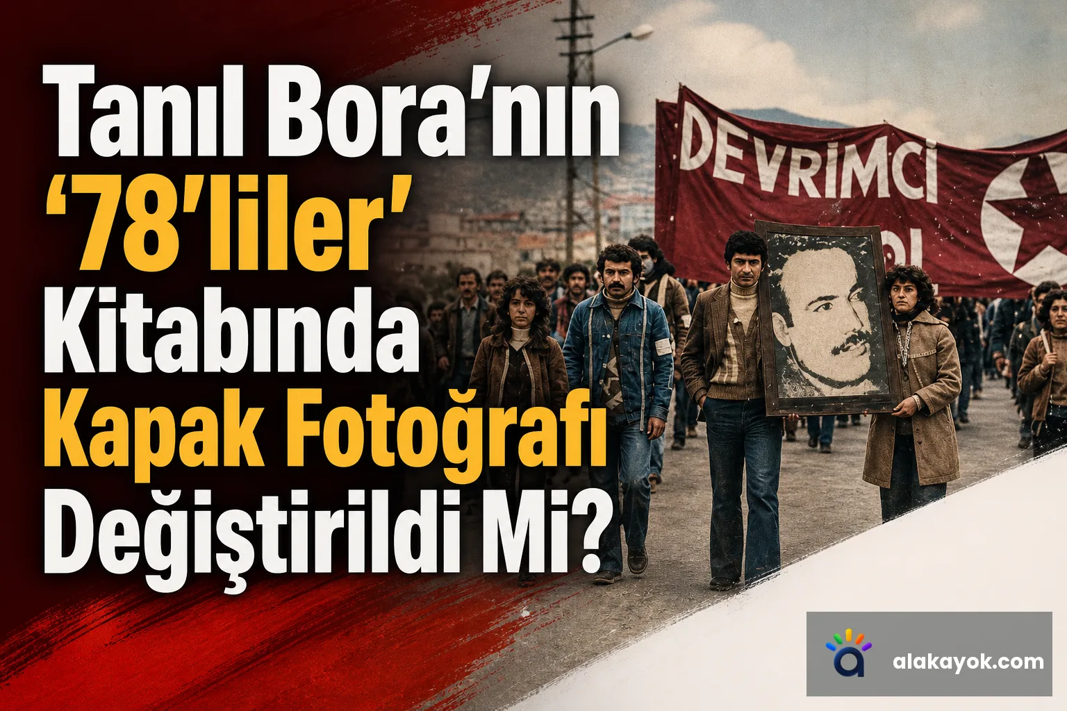 Tanıl Bora'nın '78'liler' Kitabında Kapak Fotoğrafı Değiştirildi Mi?