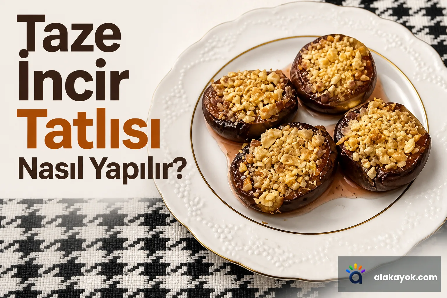 Taze İncir Tatlısı Nasıl Yapılır?