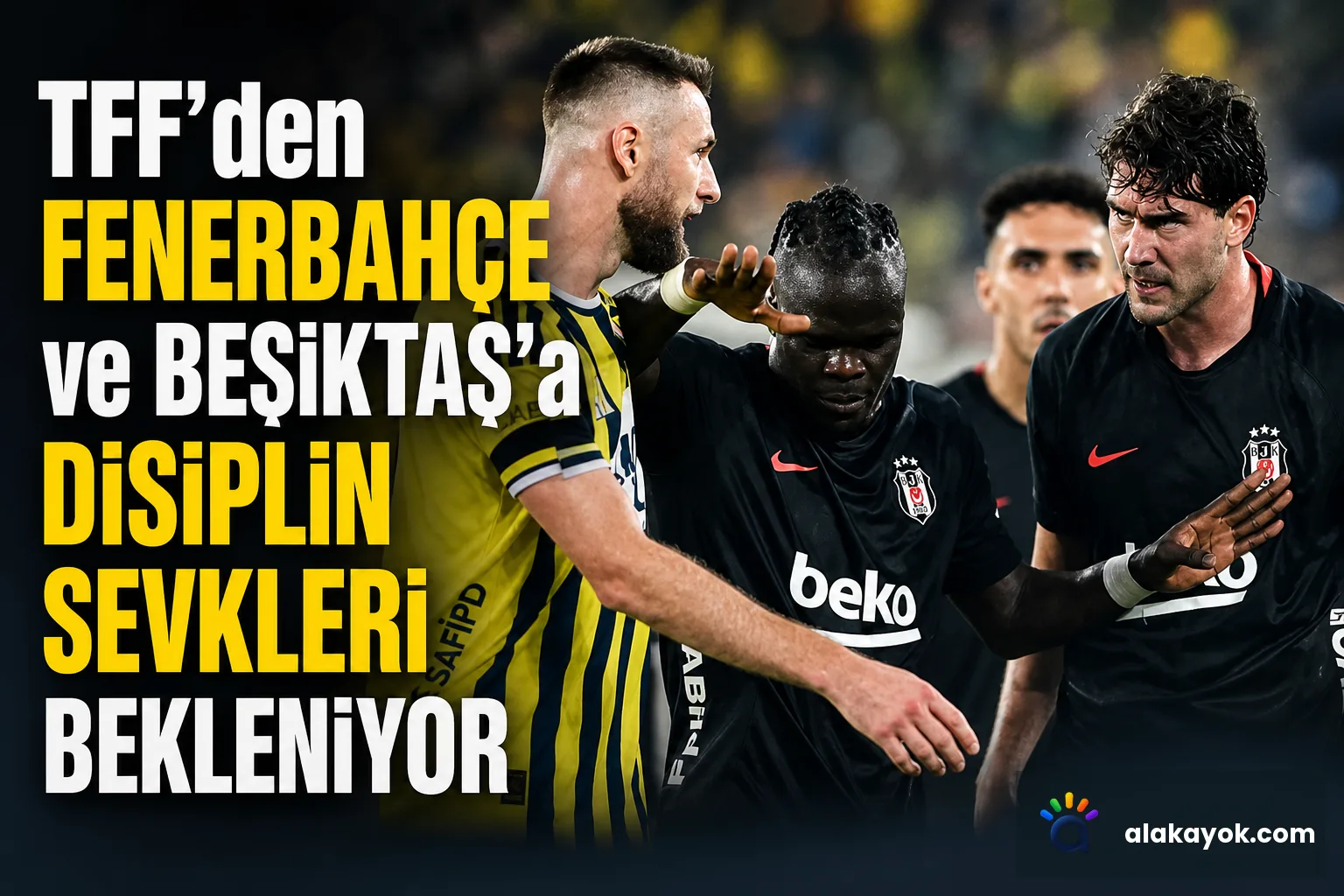 TFF'den Fenerbahçe ve Beşiktaş'a Disiplin Sevkleri Bekleniyor