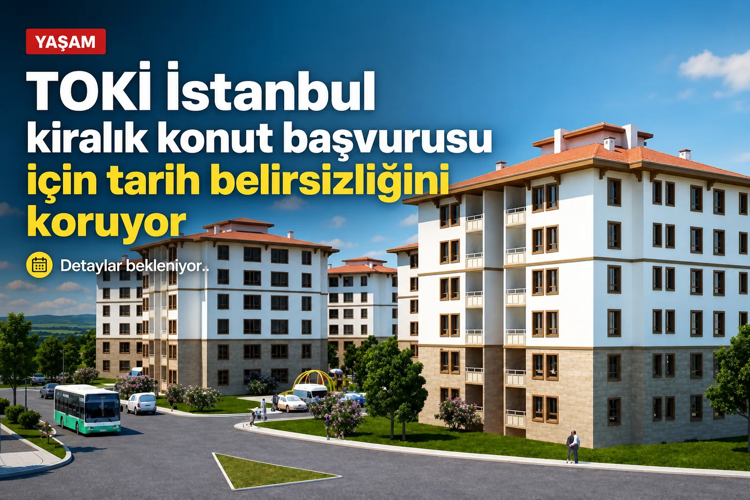 TOKİ İstanbul kiralık konut başvurusu için tarih belirsizliğini koruyor