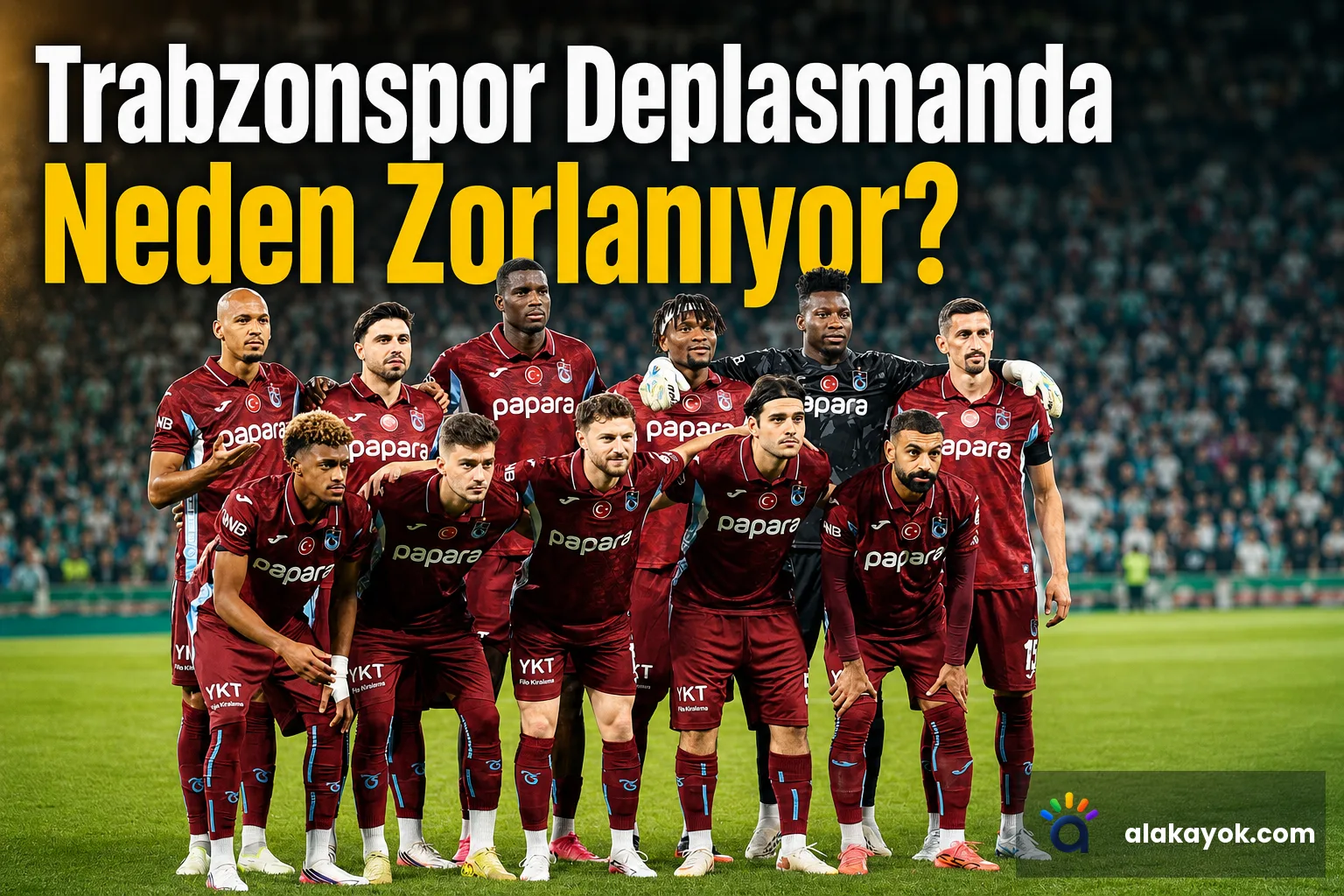 Trabzonspor Deplasmanda Neden Zorlanıyor?