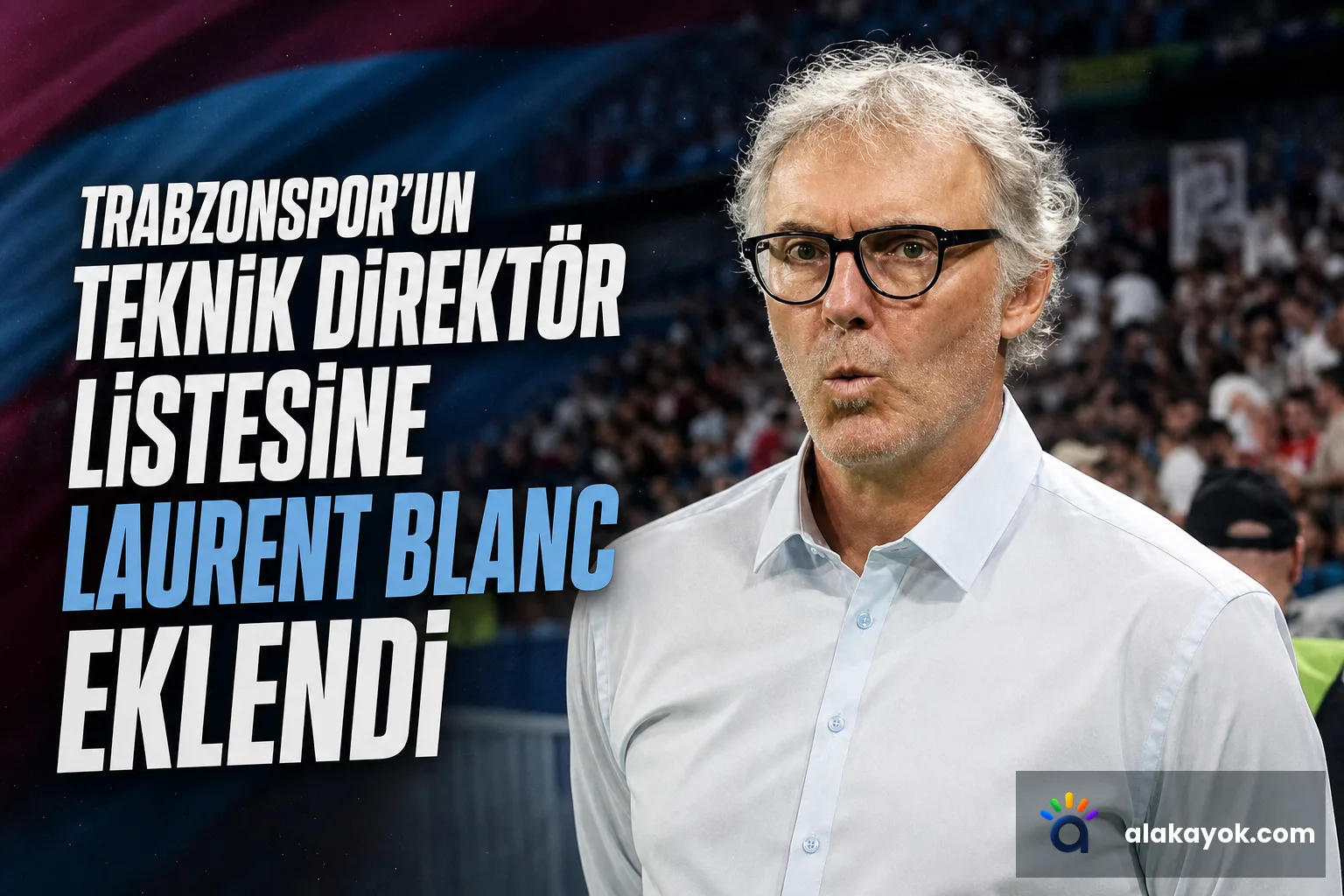Trabzonspor'un Teknik Direktör Listesine Laurent Blanc Eklendi