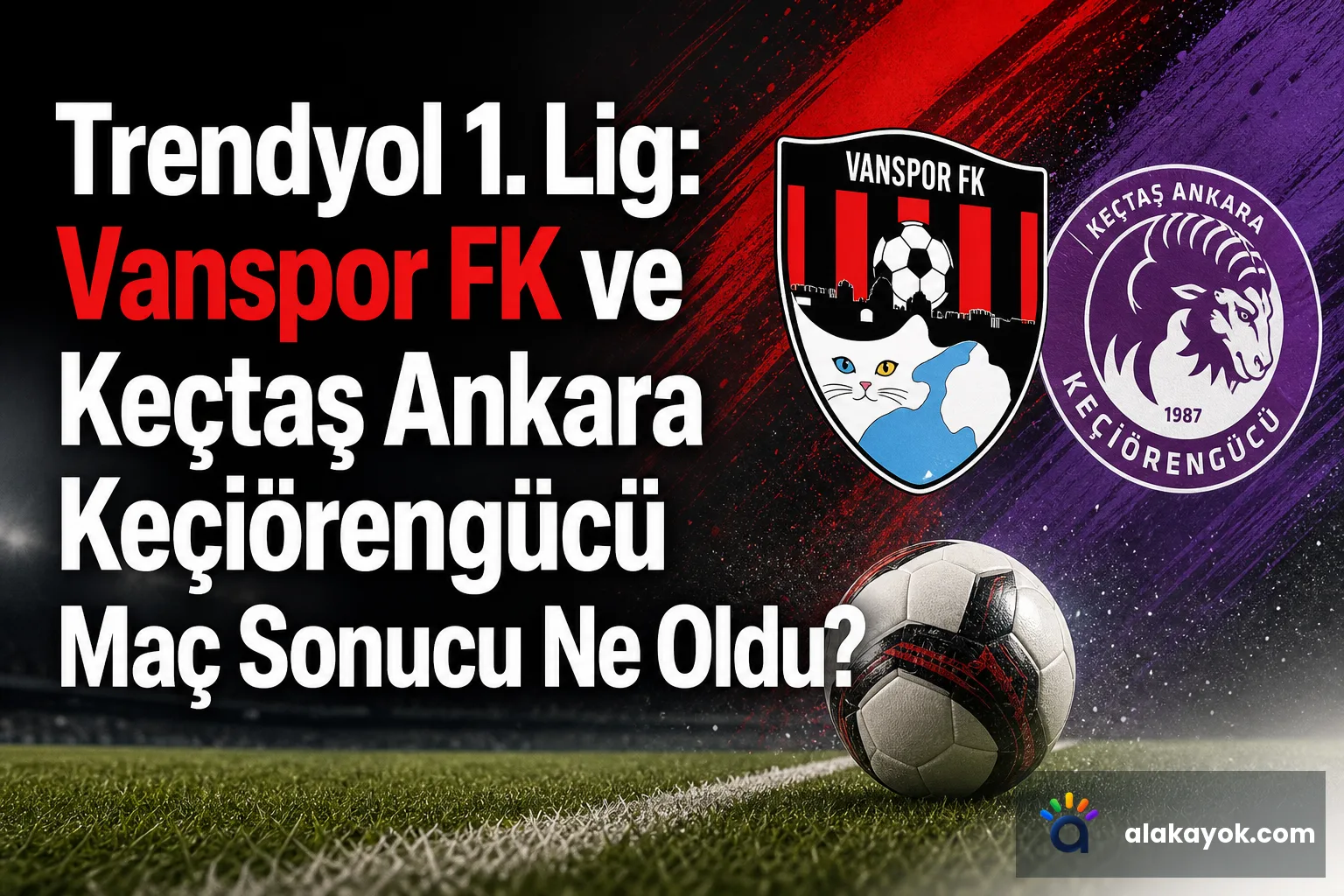 Trendyol 1. Lig: Vanspor FK ve Keçtaş Ankara Keçiörengücü Maç Sonucu Ne Oldu?