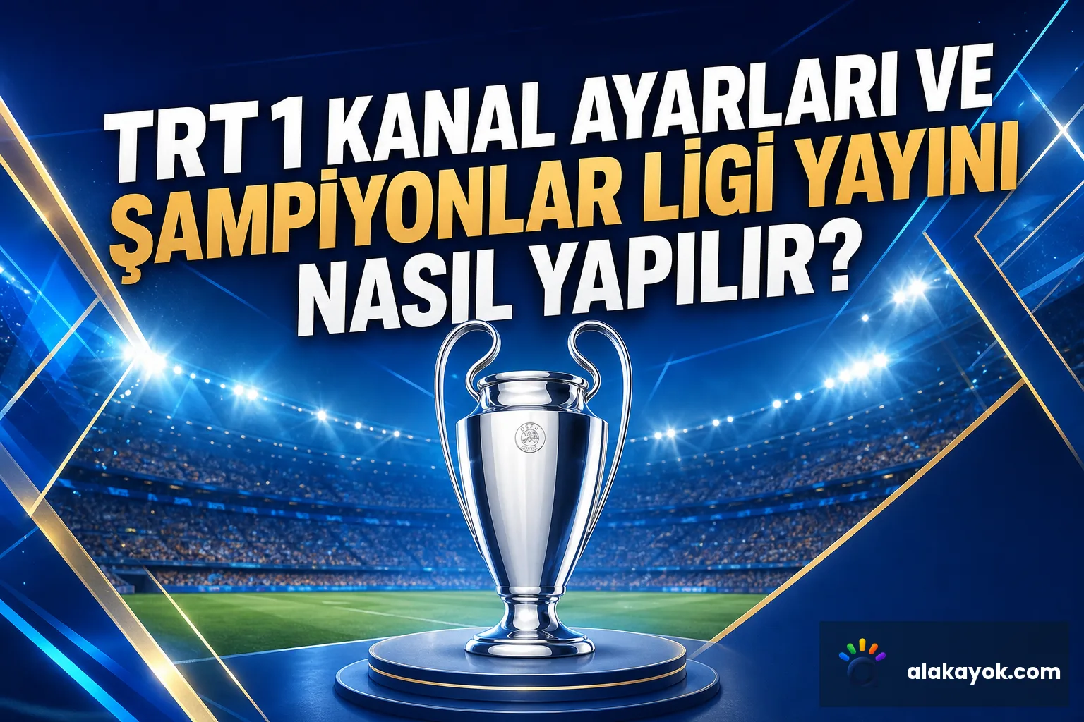 TRT 1 Kanal Ayarları ve Şampiyonlar Ligi Yayını Nasıl Yapılır?
