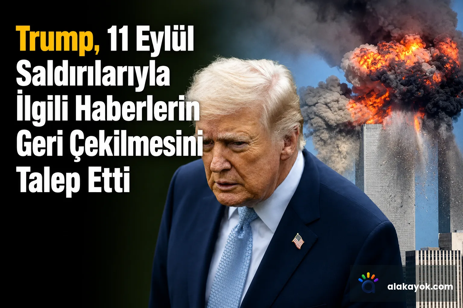 Trump, 11 Eylül Saldırılarıyla İlgili Haberlerin Geri Çekilmesini Talep Etti