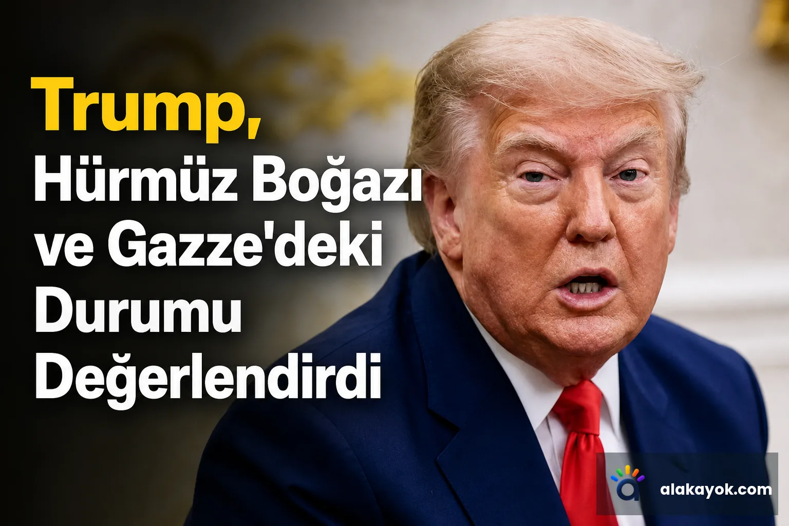 Trump, Hürmüz Boğazı ve Gazze'deki Durumu Değerlendirdi