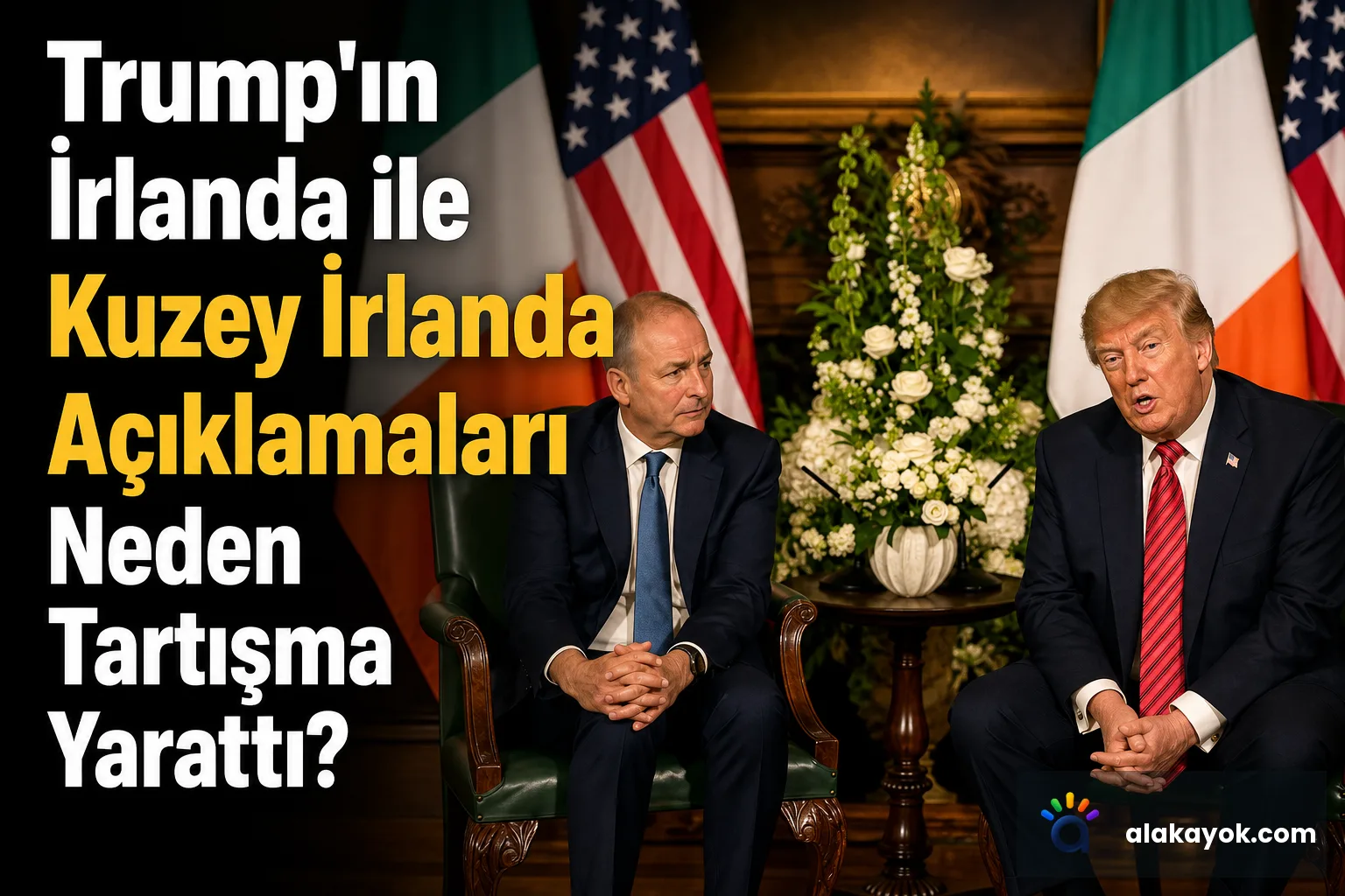 Trump'ın İrlanda ile Kuzey İrlanda Açıklamaları Neden Tartışma Yarattı?