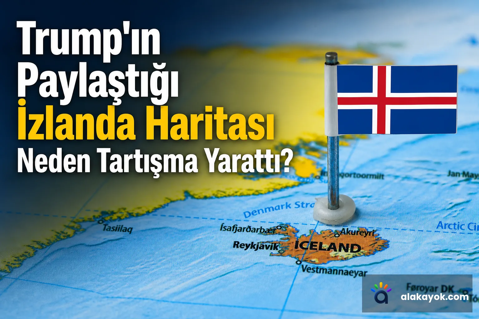Trump'ın Paylaştığı İzlanda Haritası Neden Tartışma Yarattı?