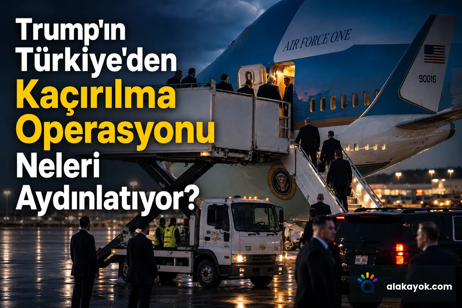 Trump'ın Türkiye'den Kaçırılma Operasyonu Neleri Aydınlatıyor?