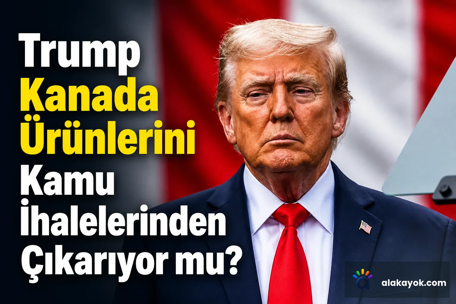 Trump Kanada Ürünlerini Kamu İhalelerinden Çıkarıyor mu?
