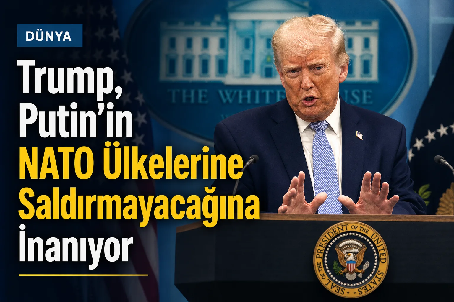 Trump, Putin'in NATO Ülkelerine Saldırmayacağına İnanıyor