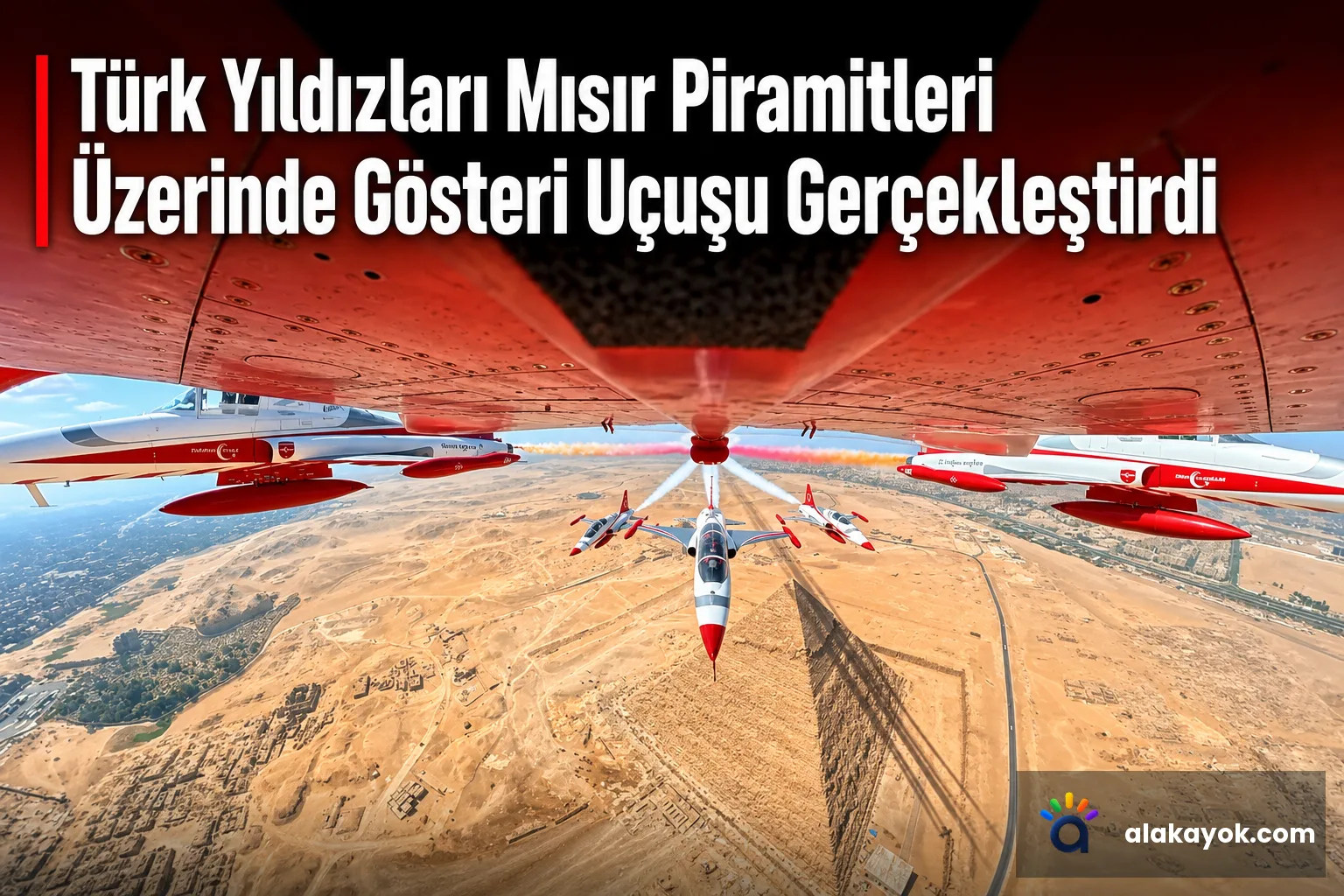 Türk Yıldızları Mısır Piramitleri Üzerinde Gösteri Uçuşu Gerçekleştirdi