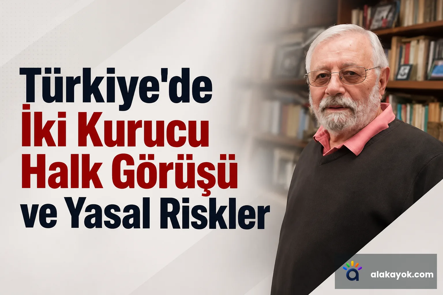 Türkiye'de İki Kurucu Halk Görüşü ve Yasal Riskler