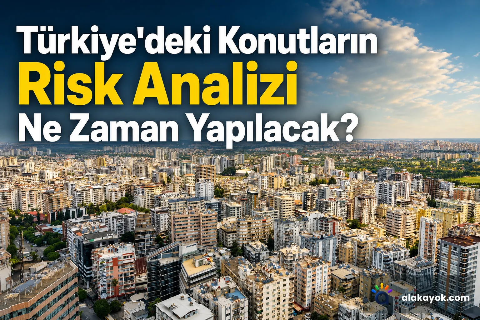 Türkiye'deki Konutların Risk Analizi Ne Zaman Yapılacak?