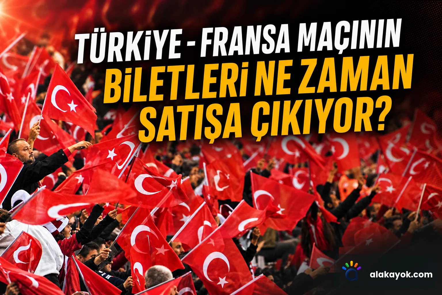 Türkiye - Fransa Maçının Biletleri Ne Zaman Satışa Çıkıyor?