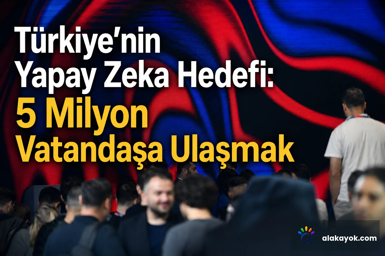 Türkiye'nin Yapay Zeka Hedefi: 5 Milyon Vatandaşa Ulaşmak
