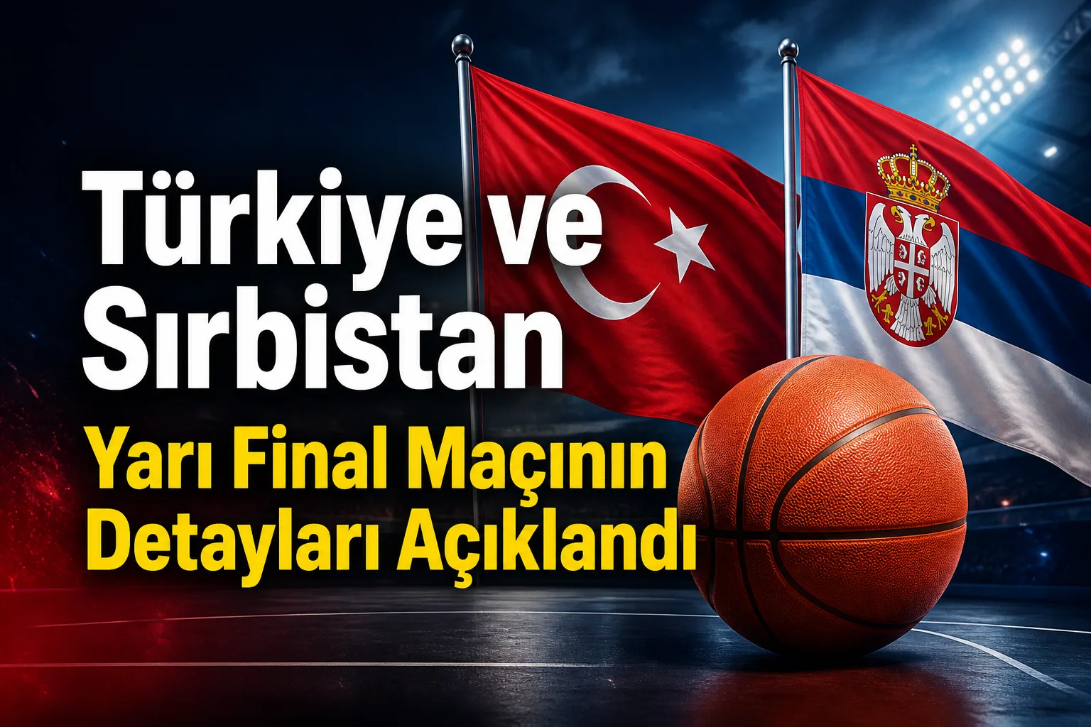 Türkiye ve Sırbistan Yarı Final Maçının Detayları Açıklandı