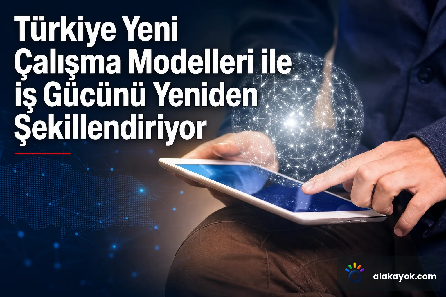 Türkiye Yeni Çalışma Modelleri ile İş Gücünü Yeniden Şekillendiriyor
