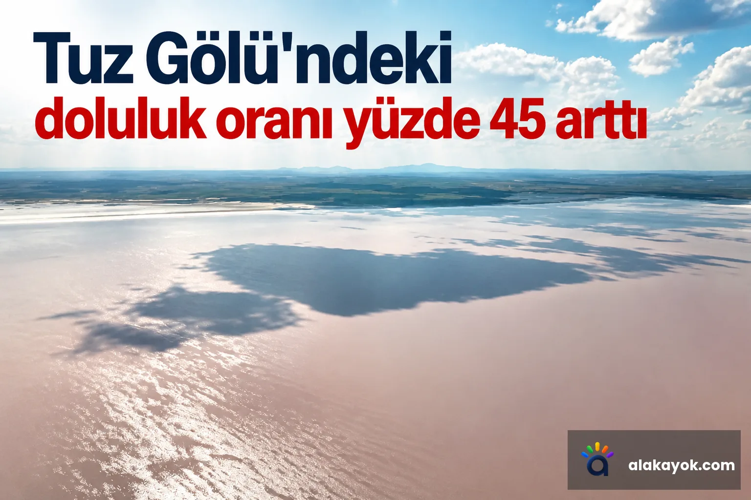 Tuz Gölü'ndeki doluluk oranı yüzde 45 arttı
