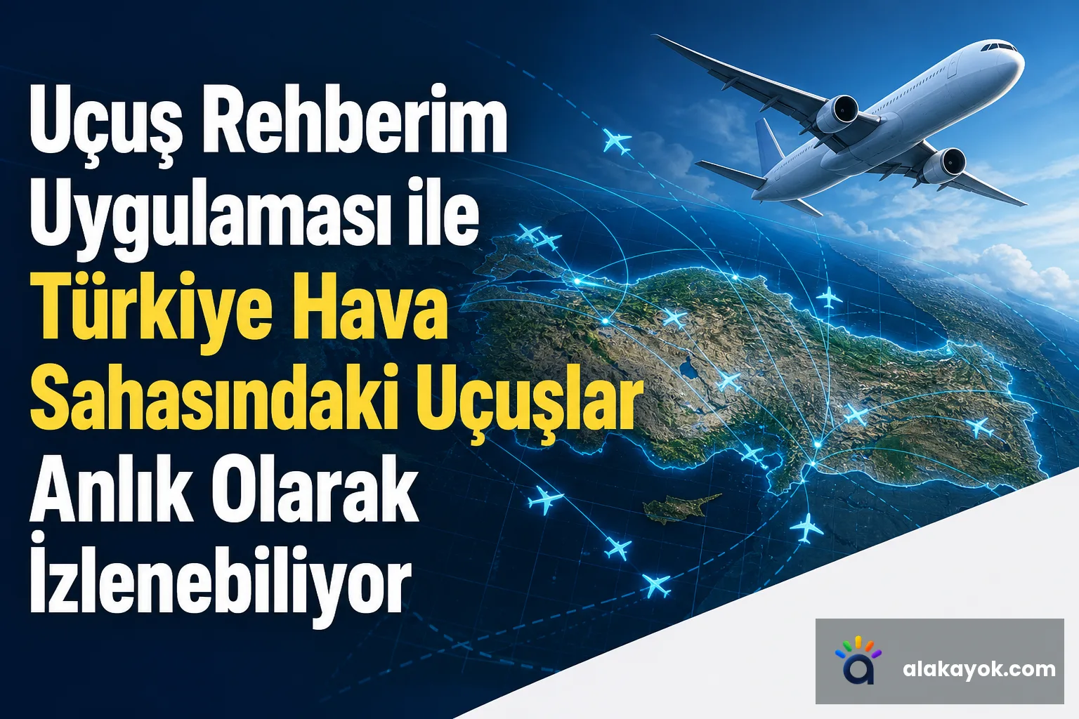 Uçuş Rehberim Uygulaması ile Türkiye Hava Sahasındaki Uçuşlar Anlık Olarak İzlenebiliyor