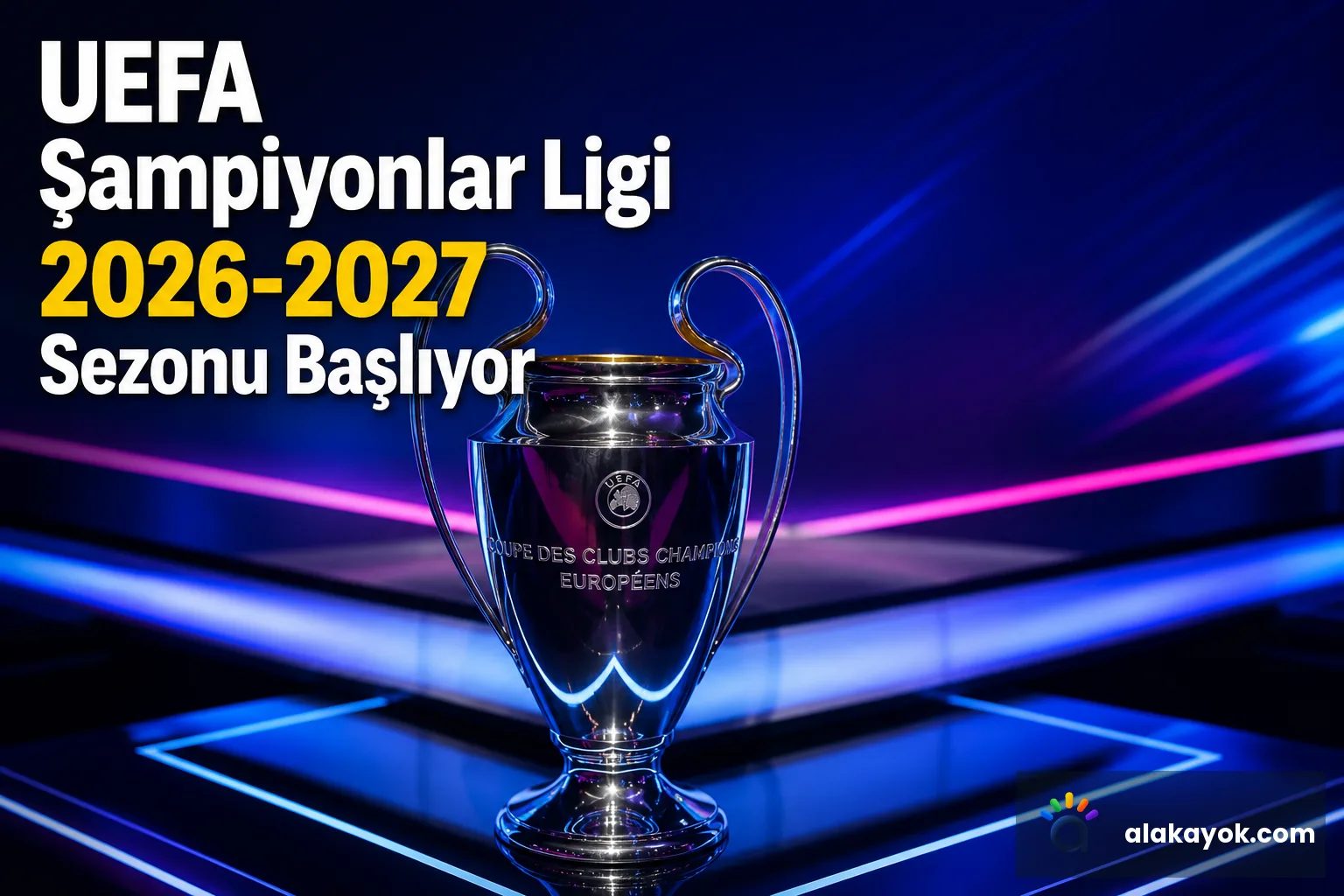 UEFA Şampiyonlar Ligi 2026-2027 Sezonu Başlıyor