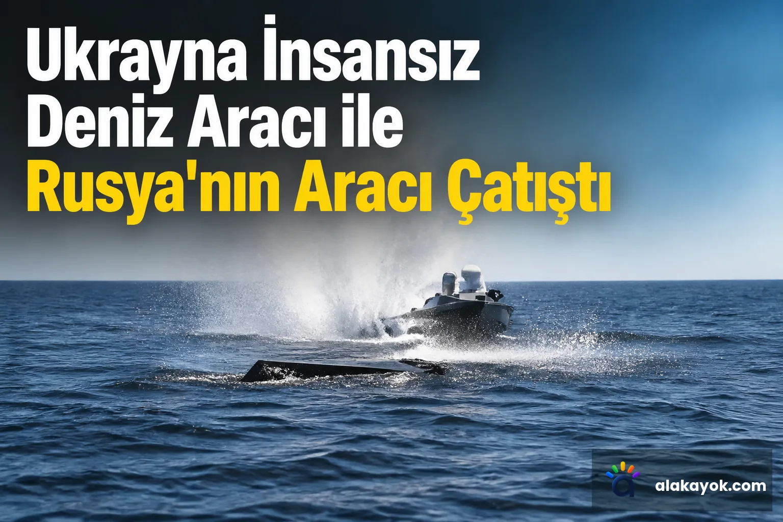 Ukrayna İnsansız Deniz Aracı ile Rusya'nın Aracı Çatıştı