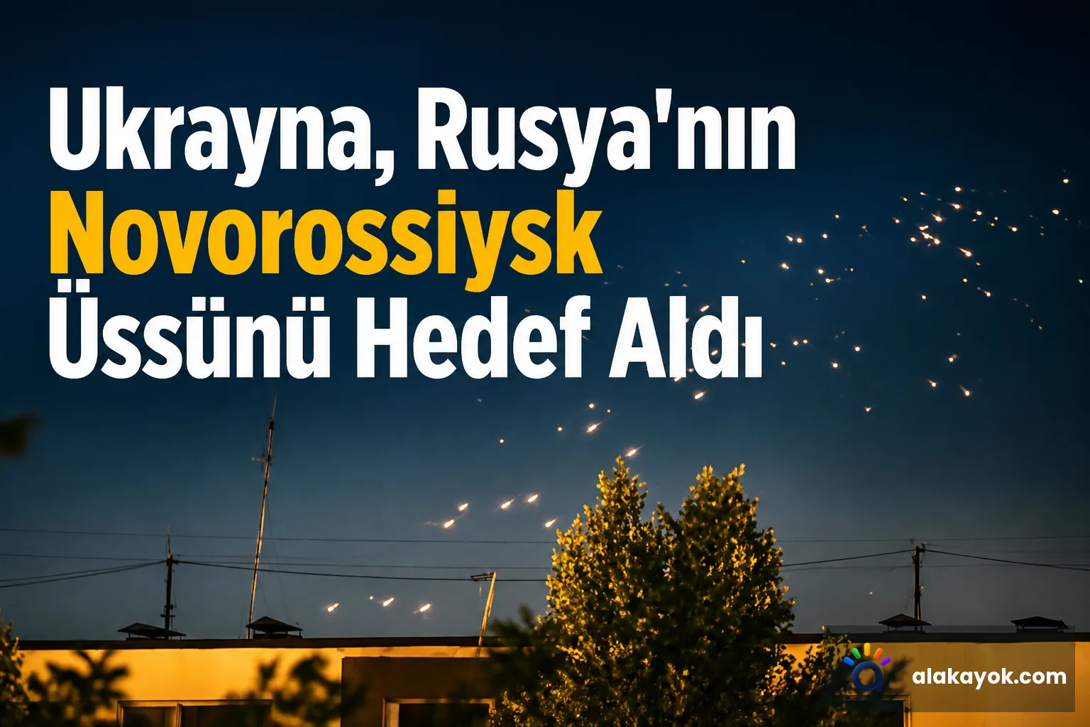 Ukrayna, Rusya'nın Novorossiysk Üssünü Hedef Aldı