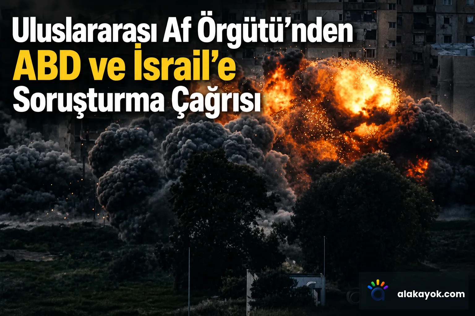 Uluslararası Af Örgütü'nden ABD ve İsrail'e Soruşturma Çağrısı