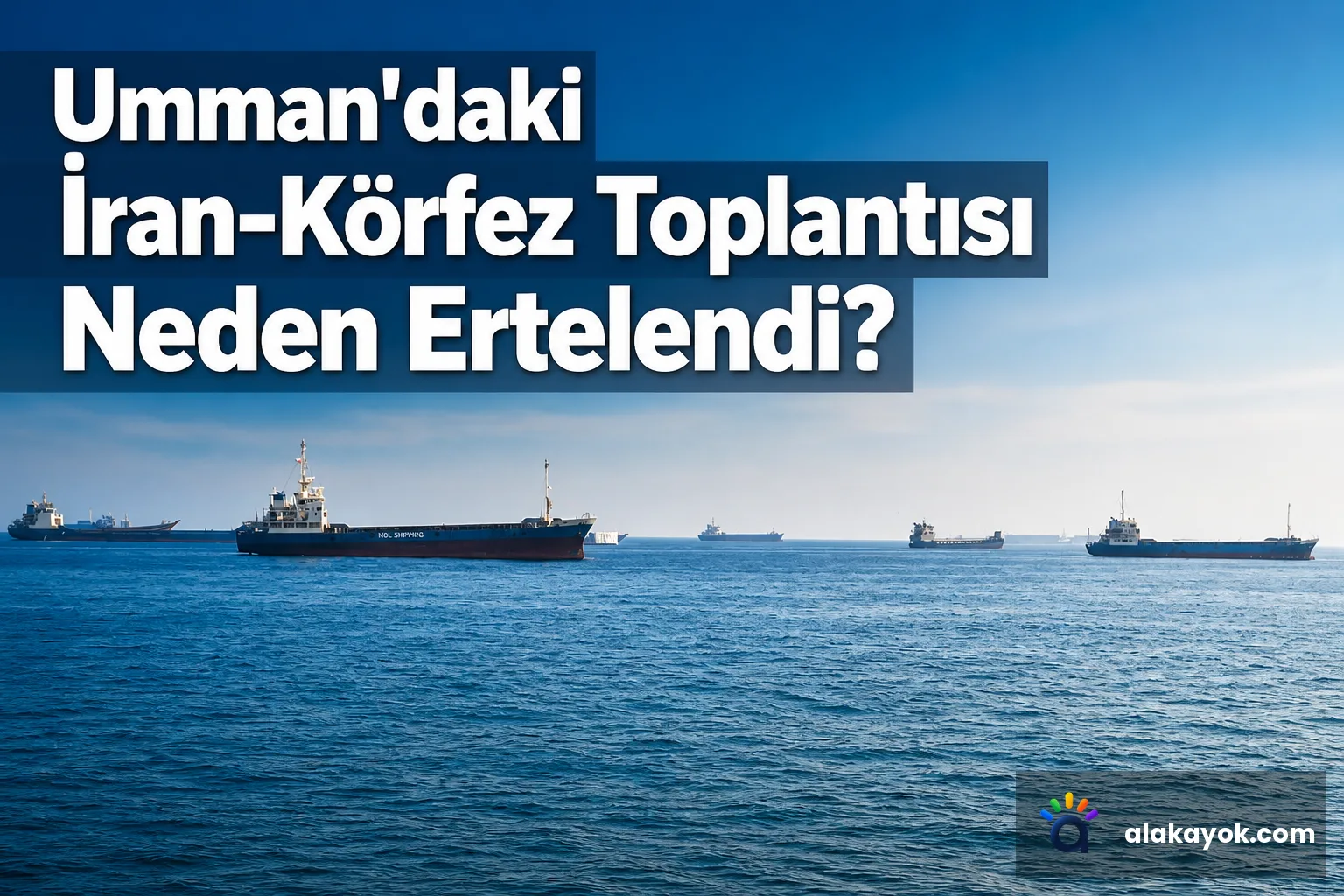 Umman'daki İran-Körfez Toplantısı Neden Ertelendi?