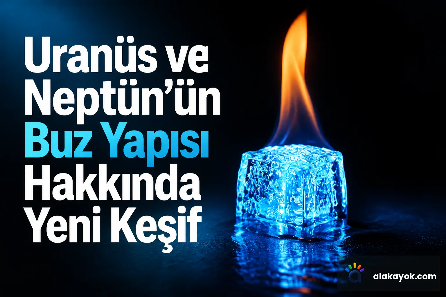 Uranüs ve Neptün'ün Buz Yapısı Hakkında Yeni Keşif