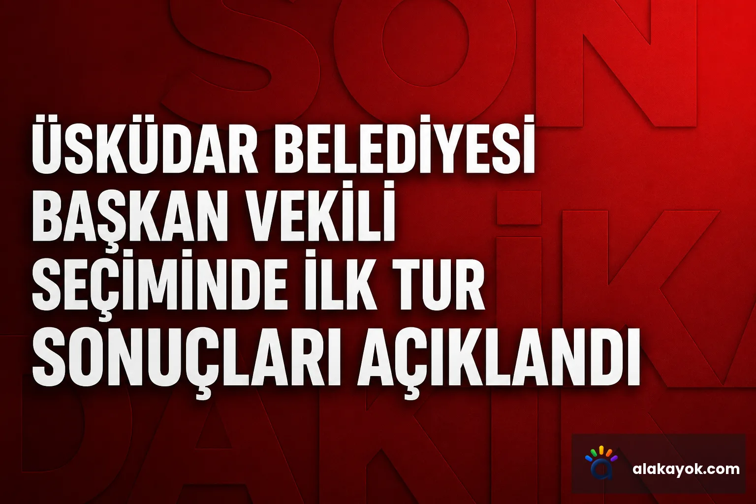 Üsküdar Belediyesi Başkan Vekili Seçiminde İlk Tur Sonuçları Açıklandı