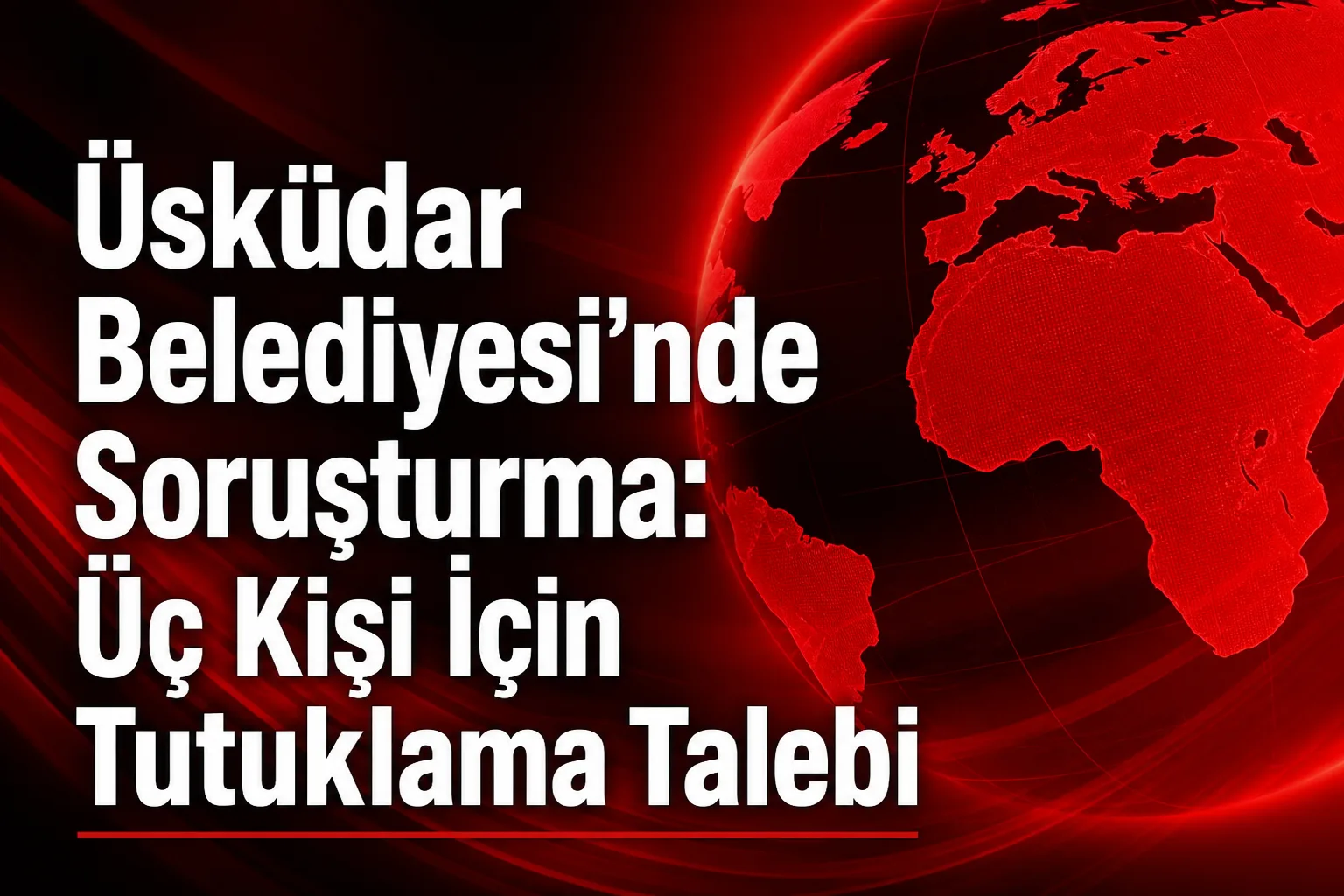 Üsküdar Belediyesi'nde Soruşturma: Üç Kişi İçin Tutuklama Talebi