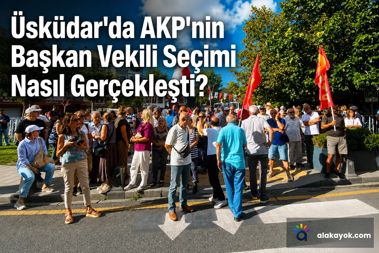 Üsküdar'da AKP'nin Başkan Vekili Seçimi Nasıl Gerçekleşti?