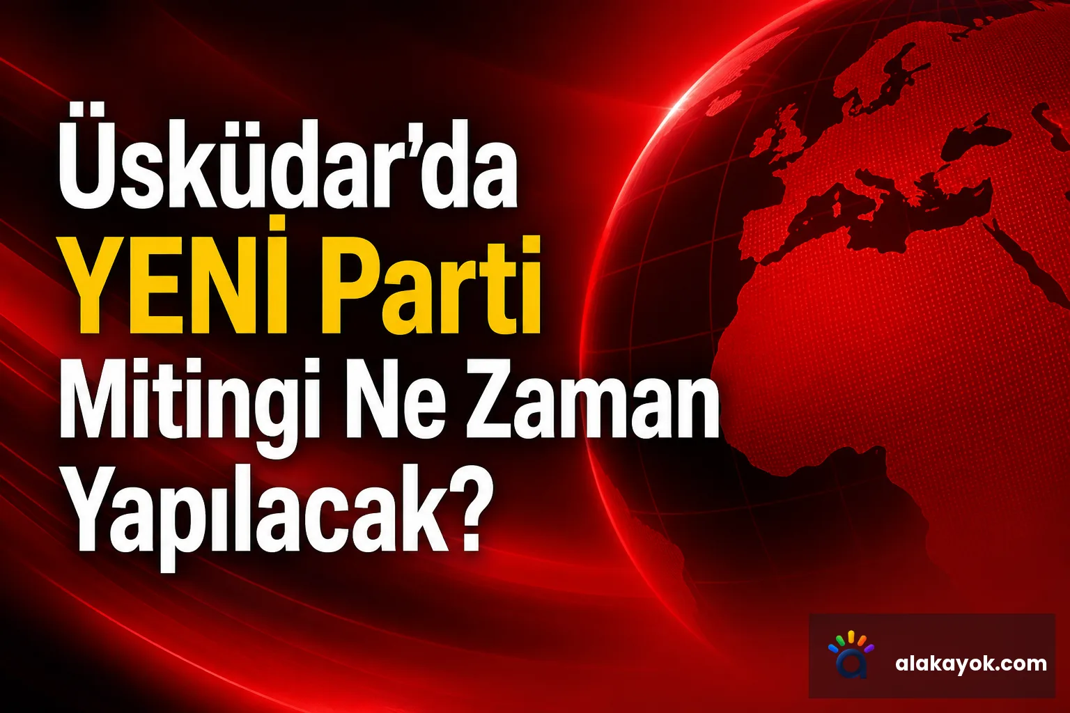 Üsküdar'da YENİ Parti Mitingi Ne Zaman Yapılacak?