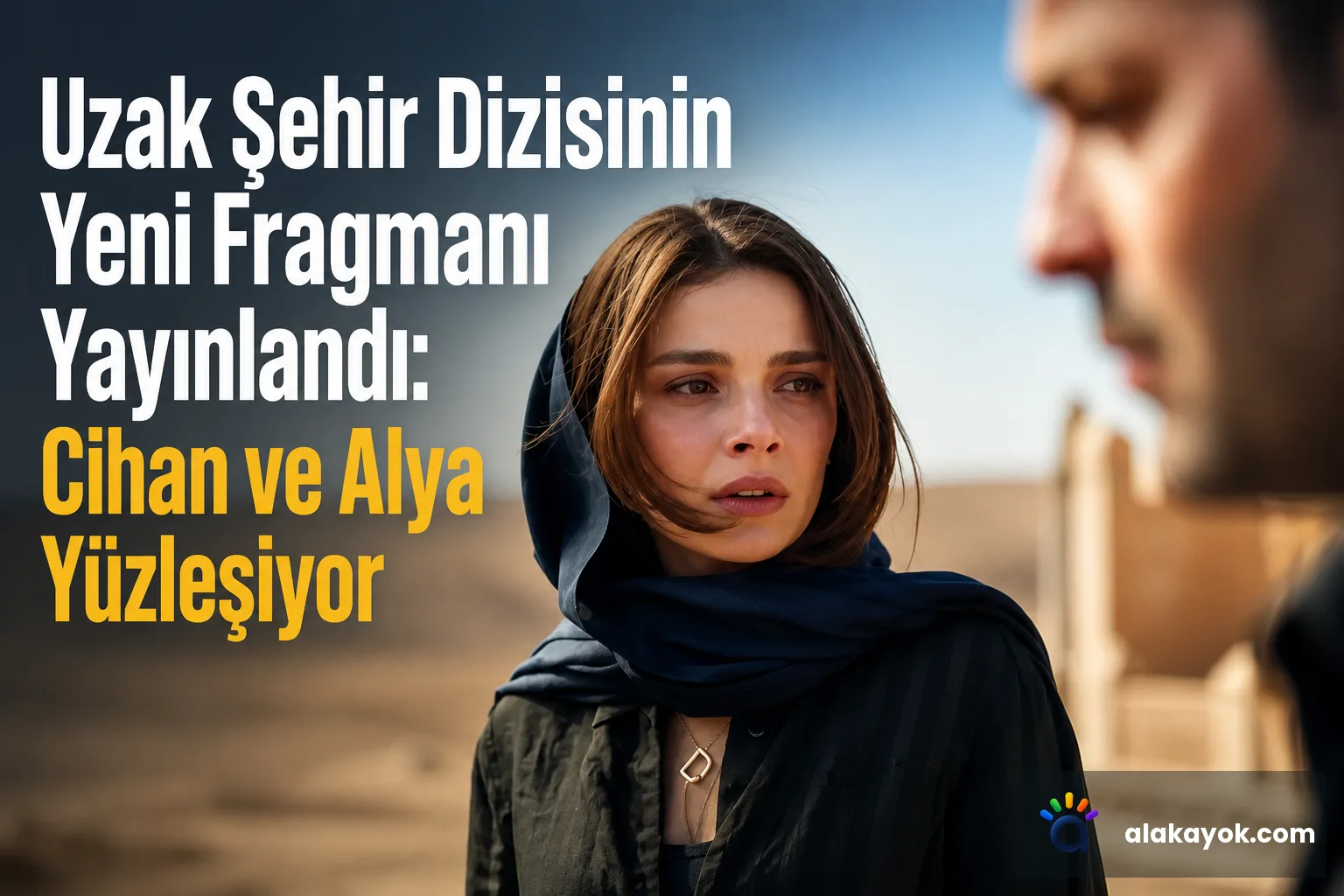 Uzak Şehir Dizisinin Yeni Fragmanı Yayınlandı: Cihan ve Alya Yüzleşiyor