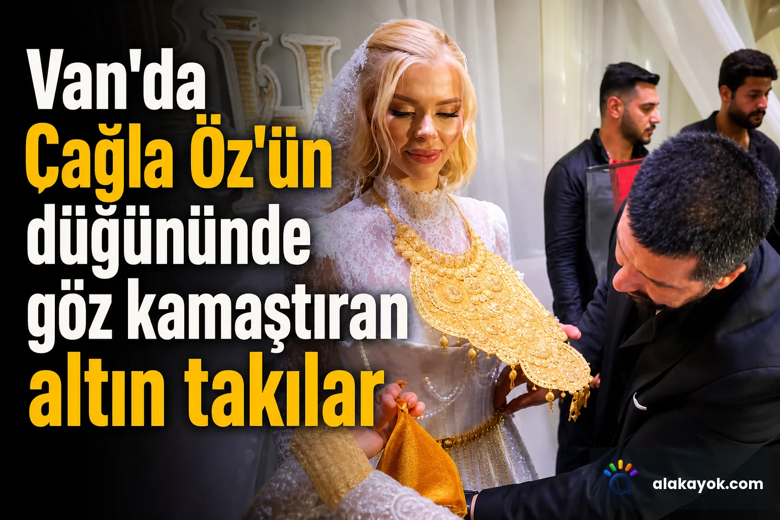 Van'da Çağla Öz'ün düğününde göz kamaştıran altın takılar