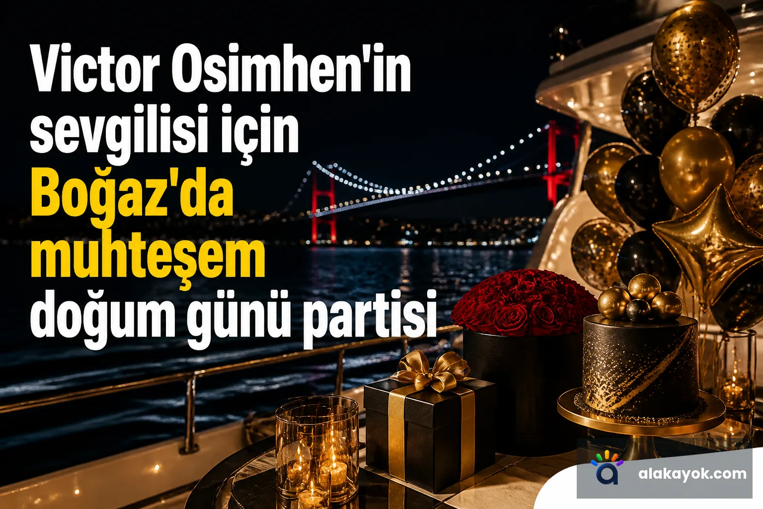 Victor Osimhen'in sevgilisi için Boğaz'da muhteşem doğum günü partisi