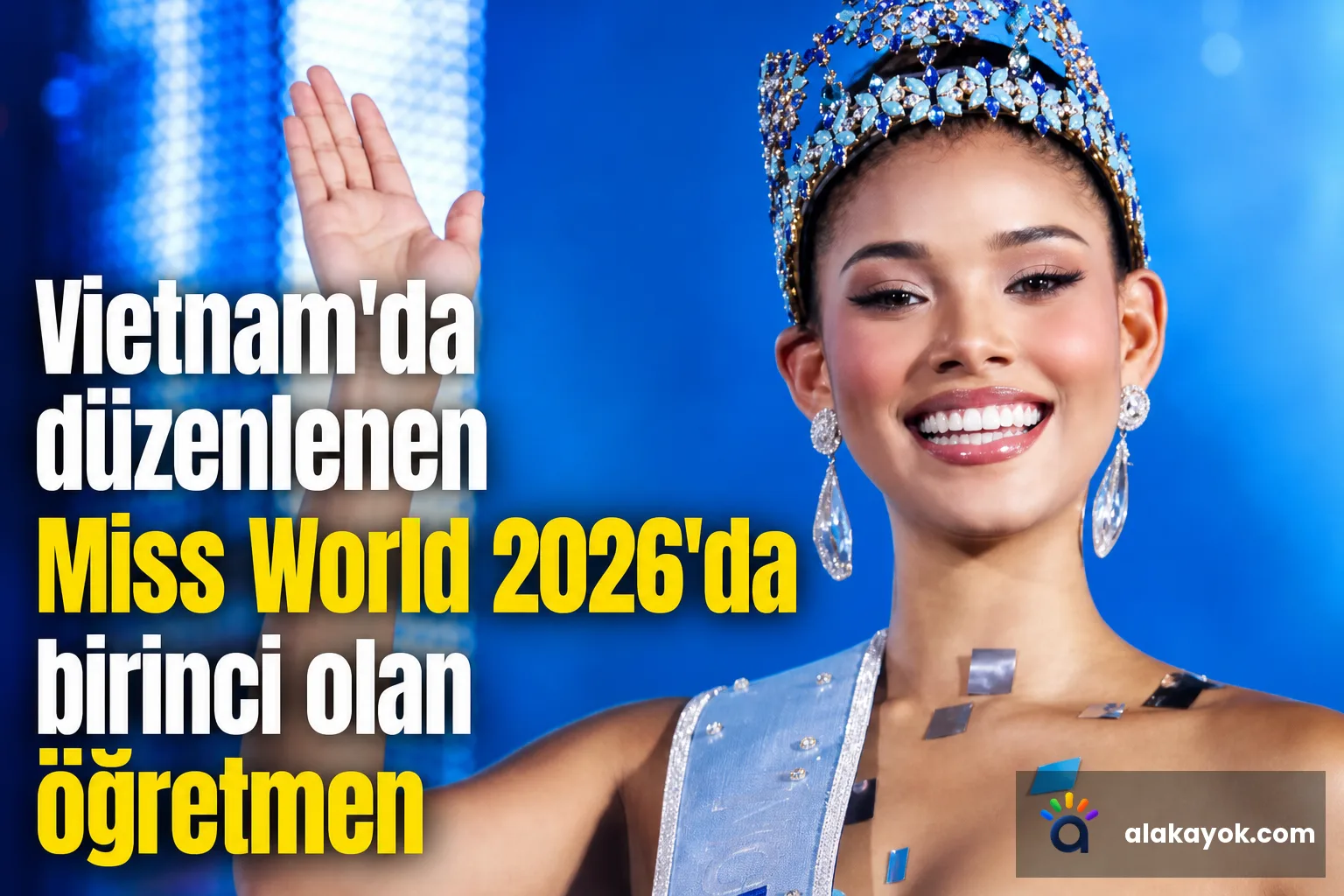 Vietnam'da düzenlenen Miss World 2026'da birinci olan öğretmen
