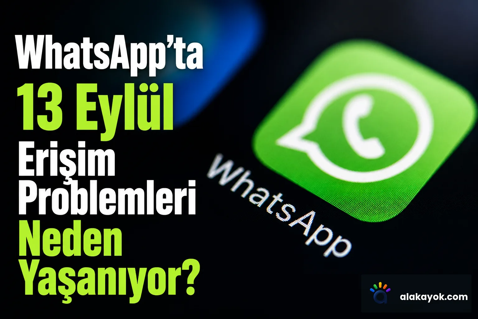 WhatsApp'ta 13 Eylül Erişim Problemleri Neden Yaşanıyor?