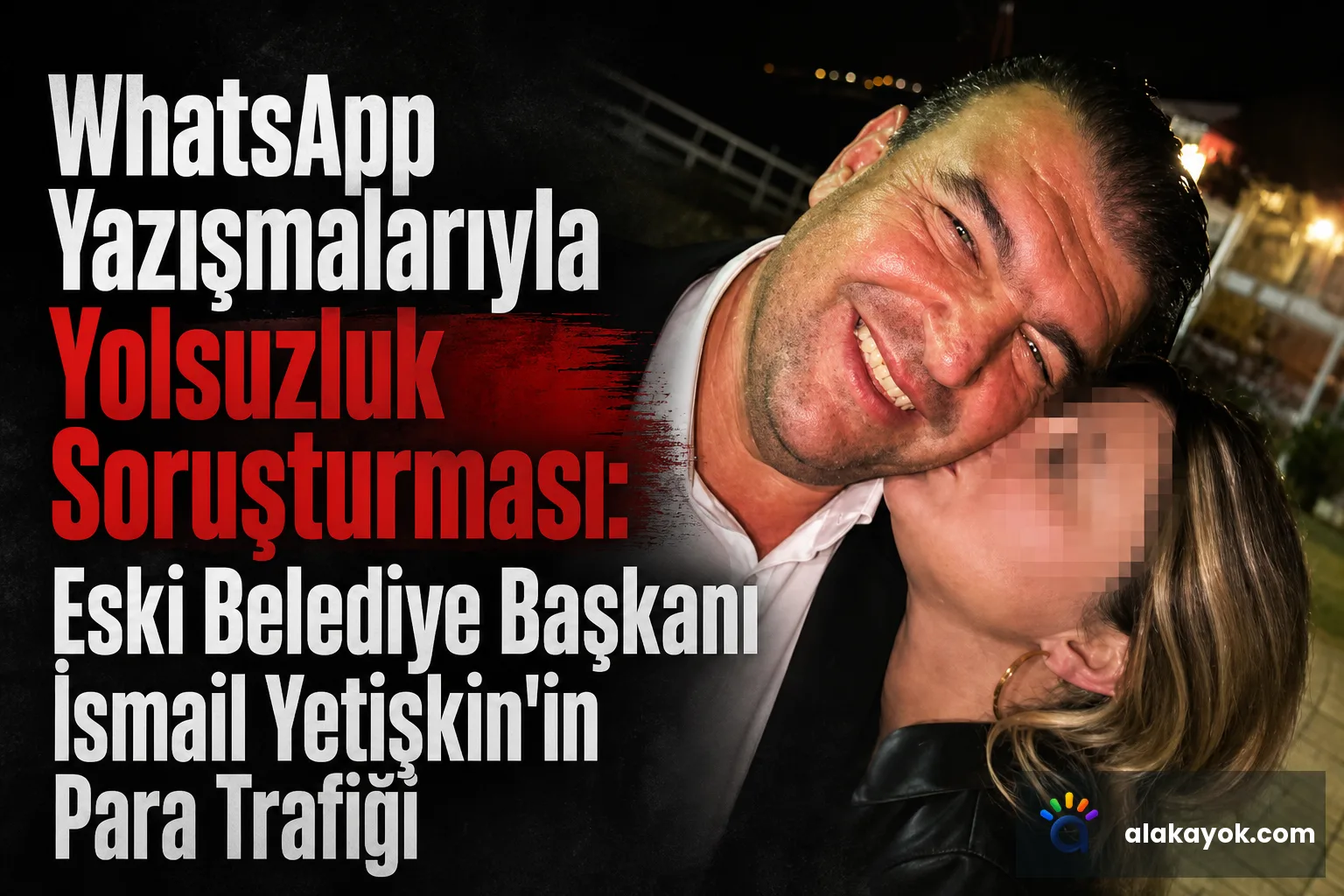 WhatsApp Yazışmalarıyla Yolsuzluk Soruşturması: Eski Belediye Başkanı İsmail Yetişkin'in Para Trafiği
