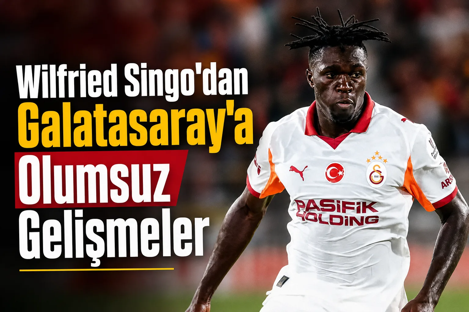 Wilfried Singo'dan Galatasaray'a Olumsuz Gelişmeler