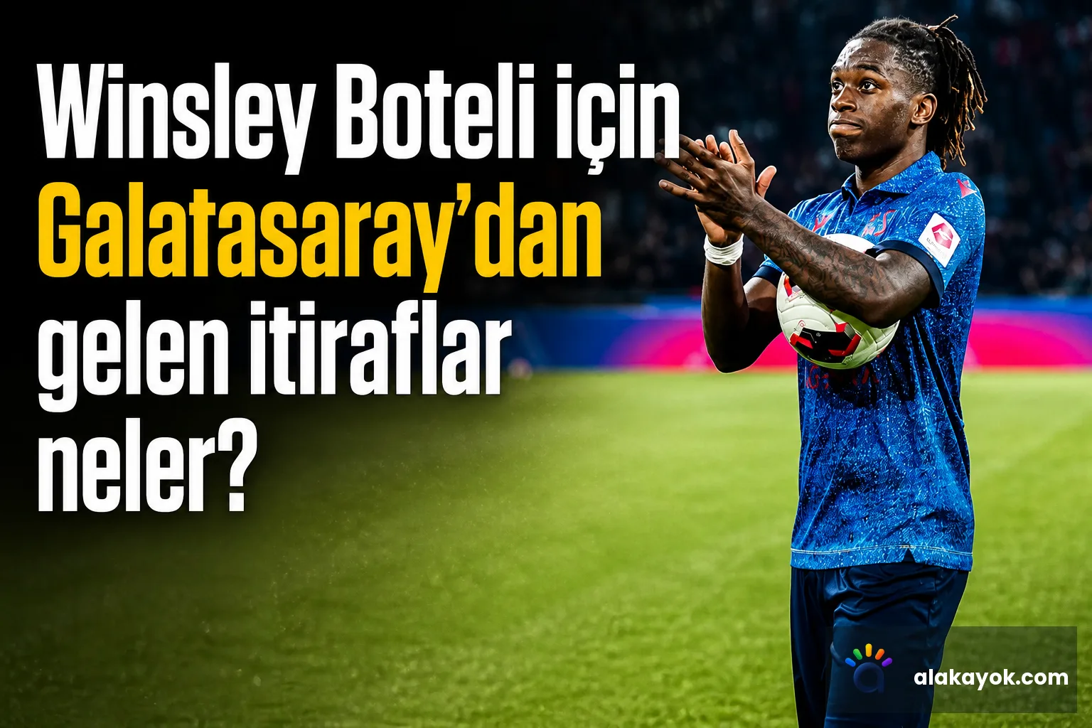 Winsley Boteli için Galatasaray'dan gelen itiraflar neler?