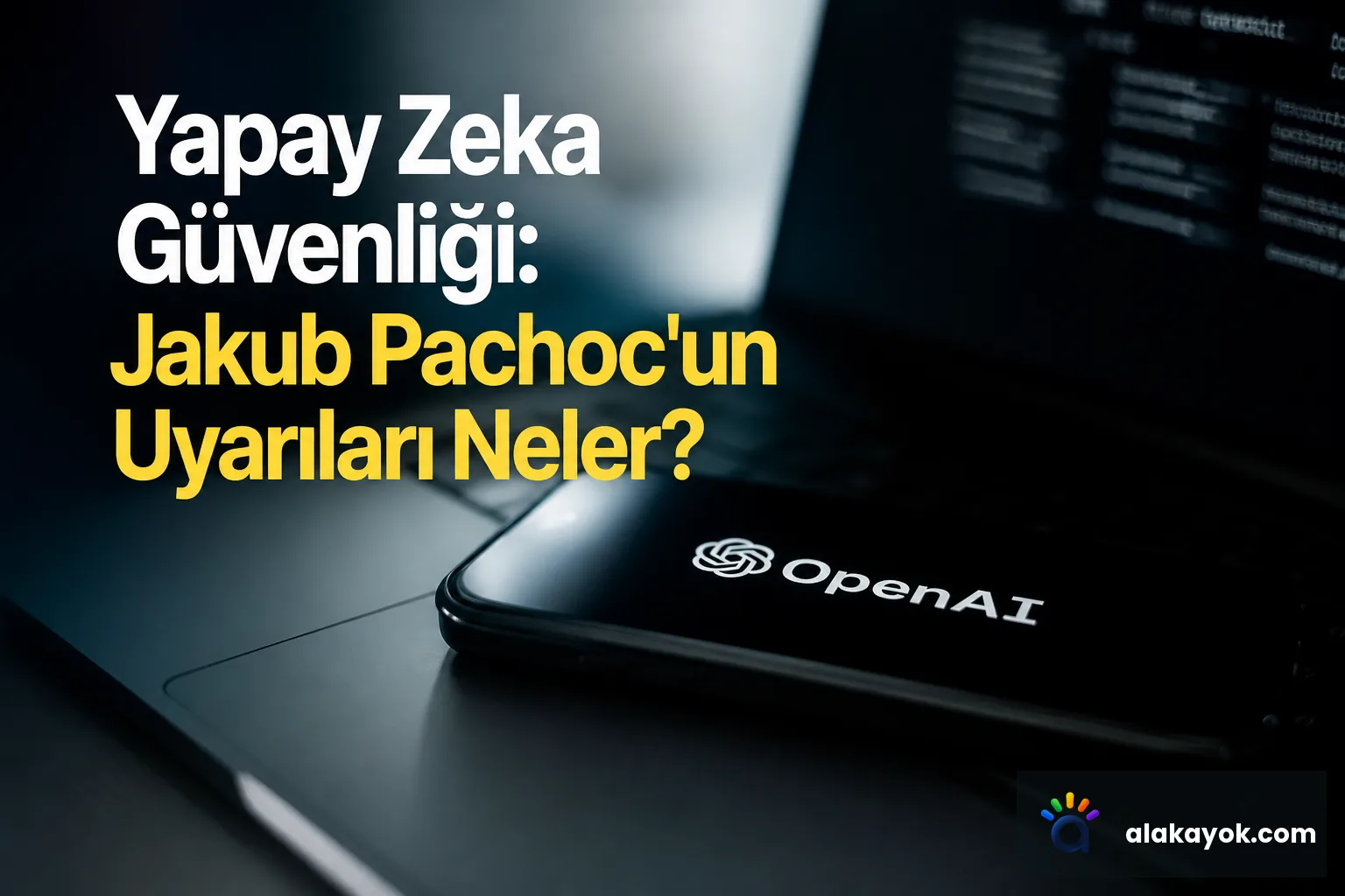Yapay Zeka Güvenliği: Jakub Pachoc'un Uyarıları Neler?