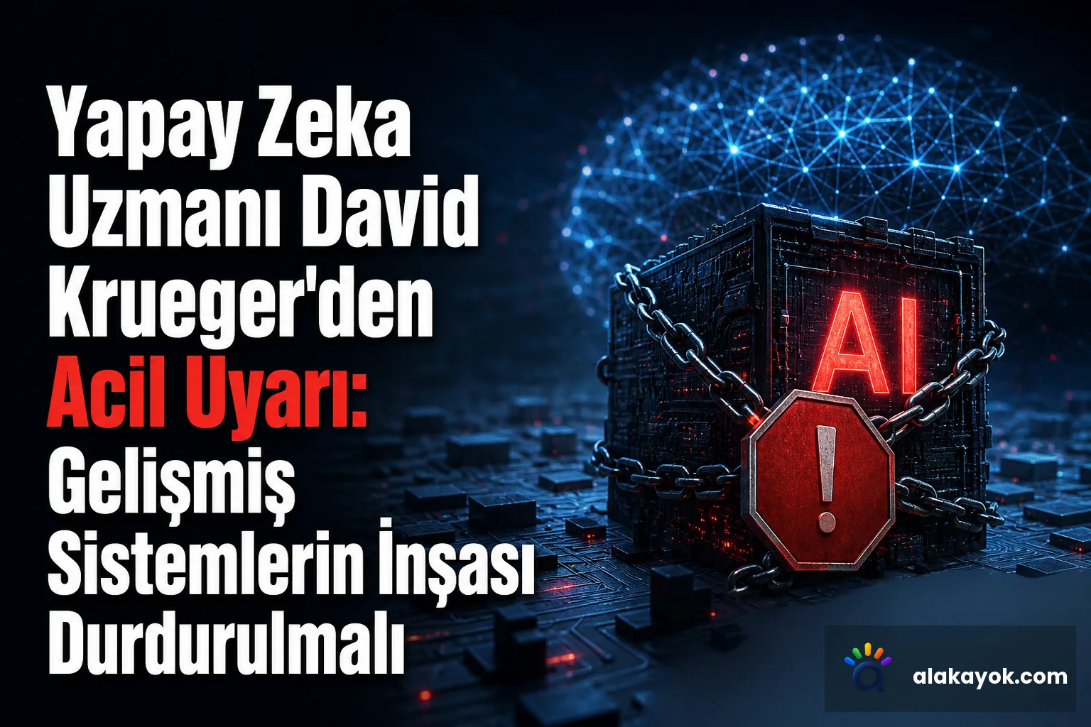 Yapay Zeka Uzmanı David Krueger'den Acil Uyarı: Gelişmiş Sistemlerin İnşası Durdurulmalı