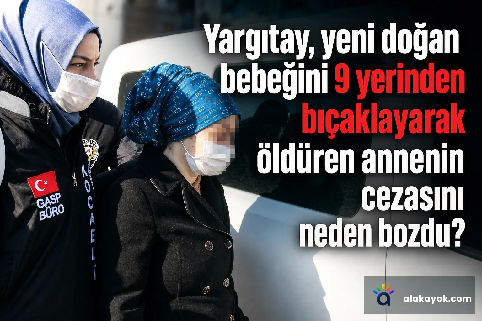 Yargıtay, yeni doğan bebeğini 9 yerinden bıçaklayarak öldüren annenin cezasını neden bozdu?