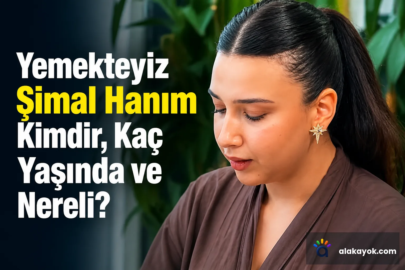 Yemekteyiz Şimal Hanım Kimdir, Kaç Yaşında ve Nereli?