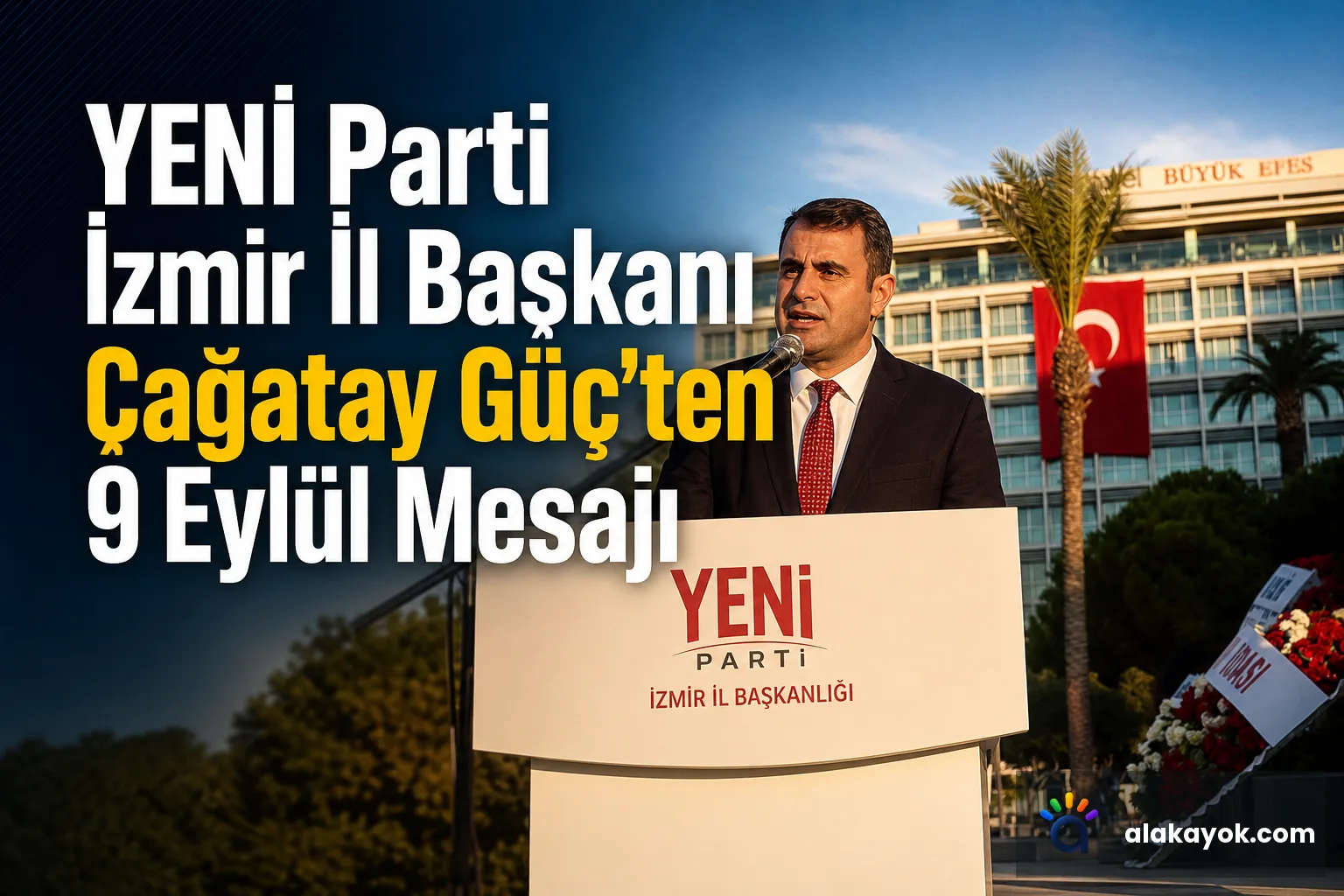 YENİ Parti İzmir İl Başkanı Çağatay Güç'ten 9 Eylül Mesajı