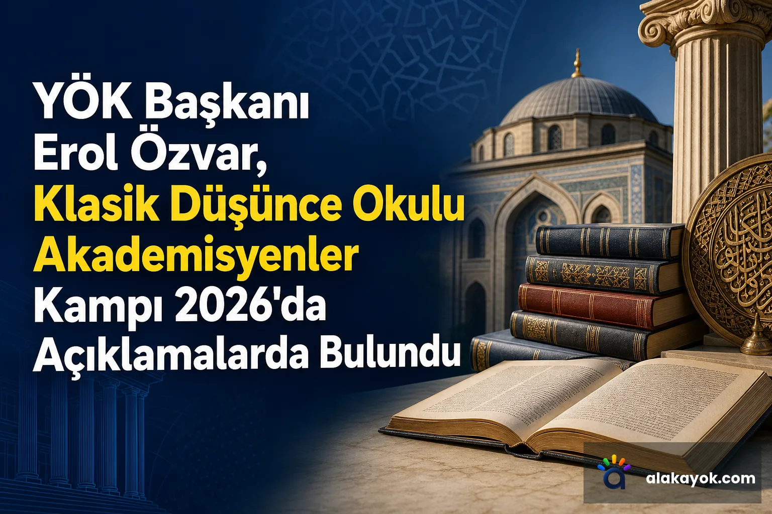 YÖK Başkanı Erol Özvar, Klasik Düşünce Okulu Akademisyenler Kampı 2026'da Açıklamalarda Bulundu