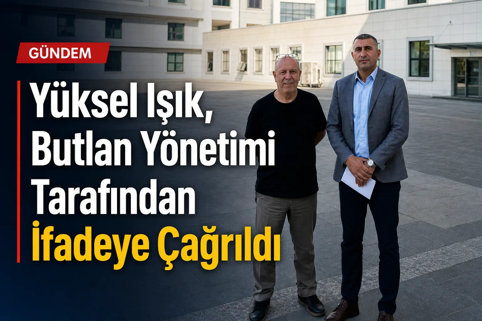 Yüksel Işık, Butlan Yönetimi Tarafından İfadeye Çağrıldı
